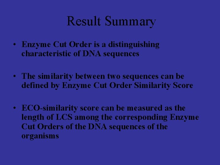 Result Summary • Enzyme Cut Order is a distinguishing characteristic of DNA sequences •