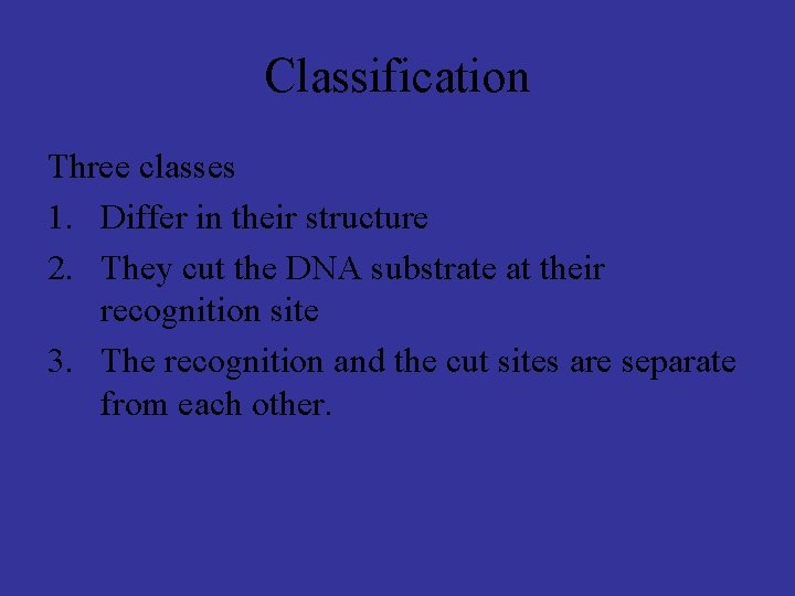 Classification Three classes 1. Differ in their structure 2. They cut the DNA substrate