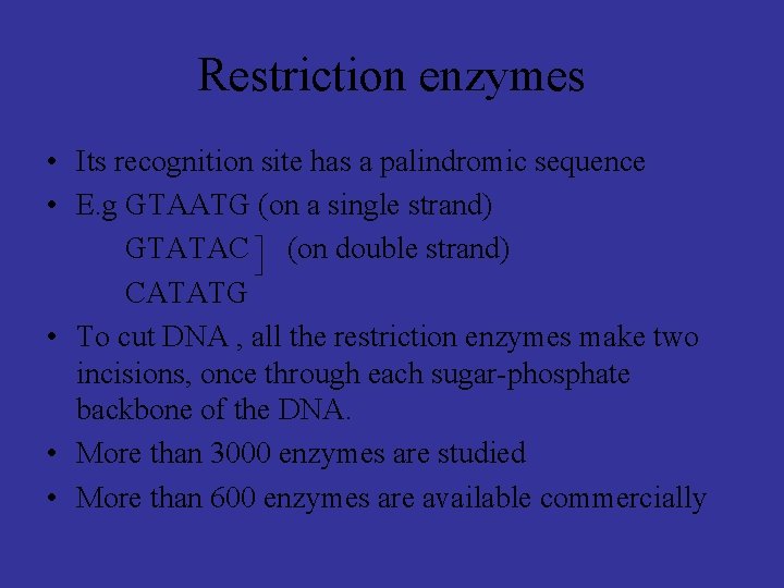 Restriction enzymes • Its recognition site has a palindromic sequence • E. g GTAATG