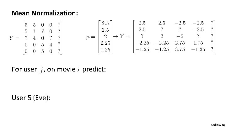 Mean Normalization: For user , on movie predict: User 5 (Eve): Andrew Ng Mean Normalization: For user , on movie predict: User 5 (Eve): Andrew Ng