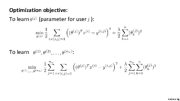 Optimization objective: To learn (parameter for user ): : Andrew Ng Optimization objective: To learn (parameter for user ): : Andrew Ng