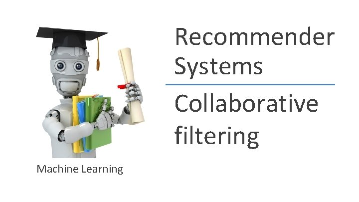 Recommender Systems Collaborative filtering Machine Learning Recommender Systems Collaborative filtering Machine Learning