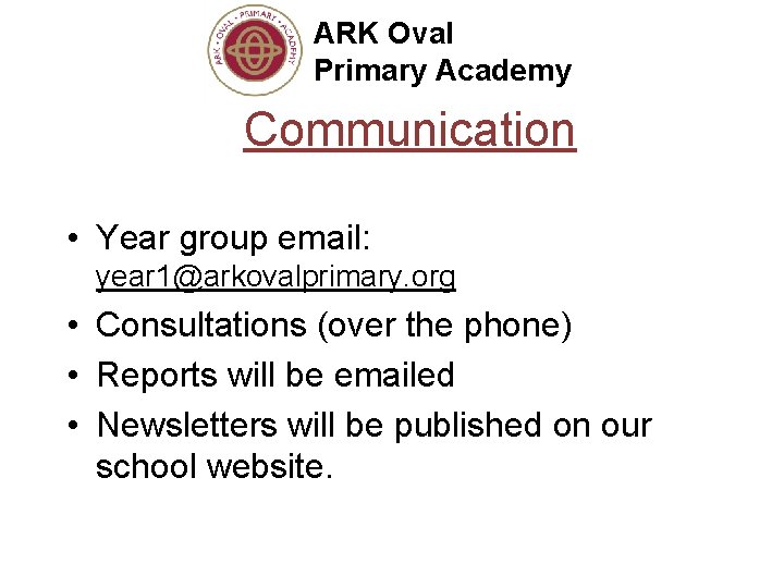 ARK Oval Primary Academy Communication • Year group email: year 1@arkovalprimary. org • Consultations