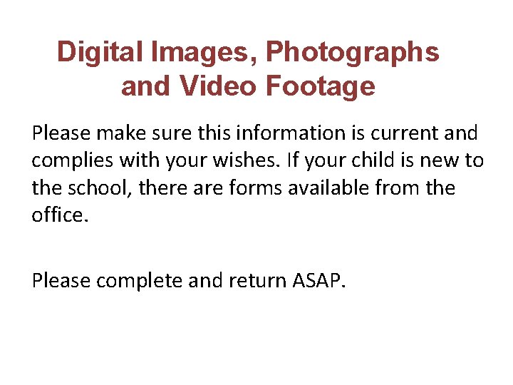 Digital Images, Photographs and Video Footage Please make sure this information is current and
