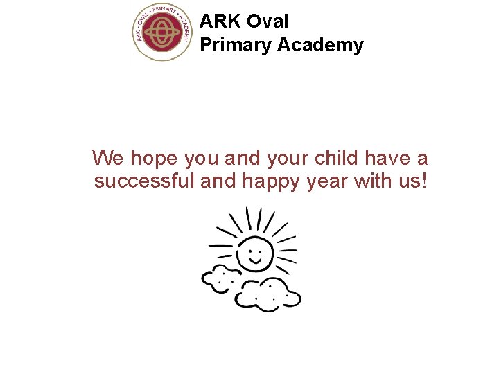 ARK Oval Primary Academy We hope you and your child have a successful and