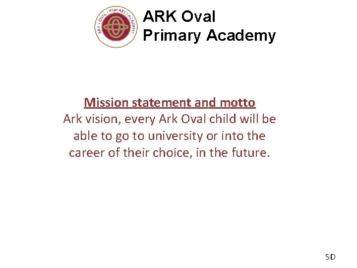 ARK Oval Primary Academy Mission statement and motto Ark vision, every Ark Oval child