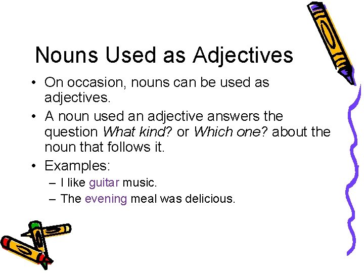 Nouns Used as Adjectives • On occasion, nouns can be used as adjectives. •