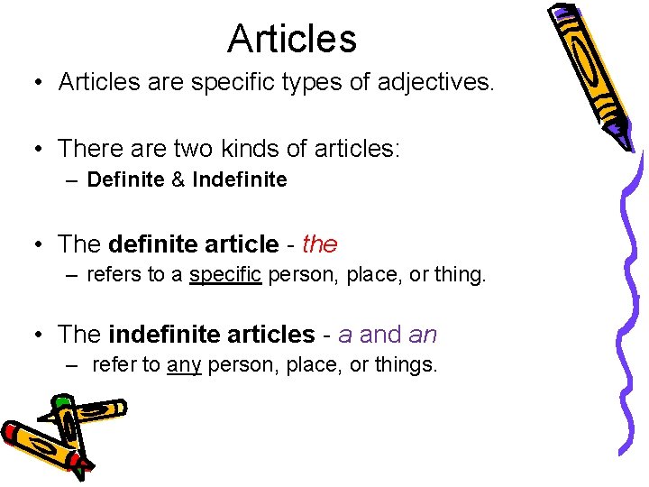 Articles • Articles are specific types of adjectives. • There are two kinds of