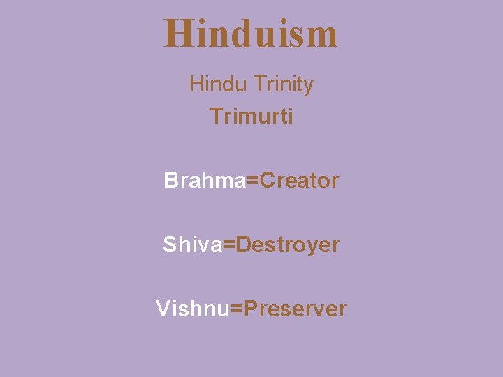 Hinduism Hindu Trinity Trimurti Brahma=Creator Shiva=Destroyer Vishnu=Preserver 