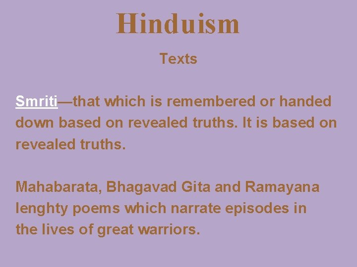 Hinduism Texts Smriti—that which is remembered or handed down based on revealed truths. It