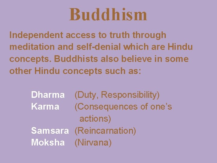 Buddhism Independent access to truth through meditation and self-denial which are Hindu concepts. Buddhists