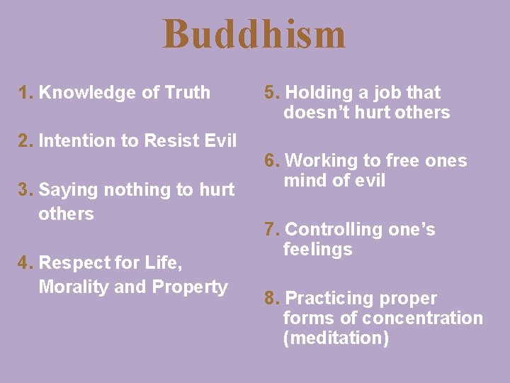 Buddhism 1. Knowledge of Truth 2. Intention to Resist Evil 3. Saying nothing to