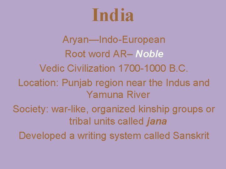 India Aryan—Indo-European Root word AR– Noble Vedic Civilization 1700 -1000 B. C. Location: Punjab