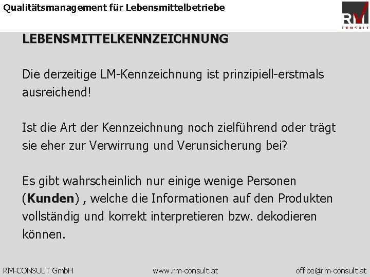 Qualitätsmanagement für Lebensmittelbetriebe LEBENSMITTELKENNZEICHNUNG Die derzeitige LM-Kennzeichnung ist prinzipiell-erstmals ausreichend! Ist die Art der