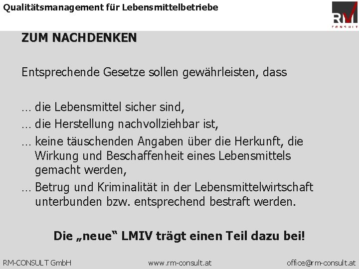 Qualitätsmanagement für Lebensmittelbetriebe ZUM NACHDENKEN Entsprechende Gesetze sollen gewährleisten, dass … die Lebensmittel sicher