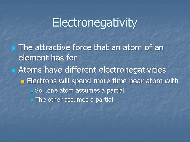 Electronegativity n n The attractive force that an atom of an element has for