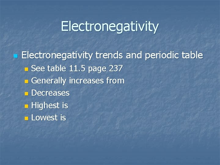 Electronegativity n Electronegativity trends and periodic table See table 11. 5 page 237 n