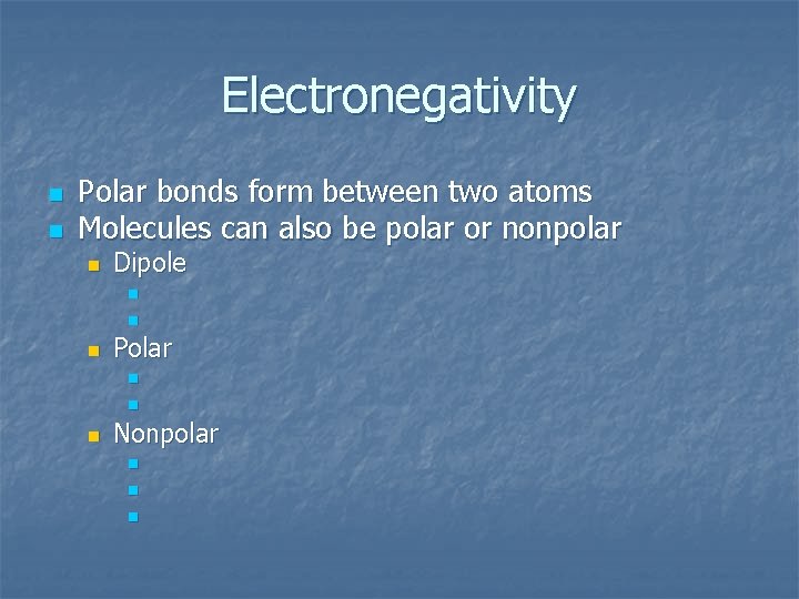 Electronegativity n n Polar bonds form between two atoms Molecules can also be polar