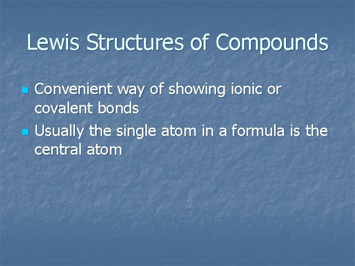 Lewis Structures of Compounds n n Convenient way of showing ionic or covalent bonds