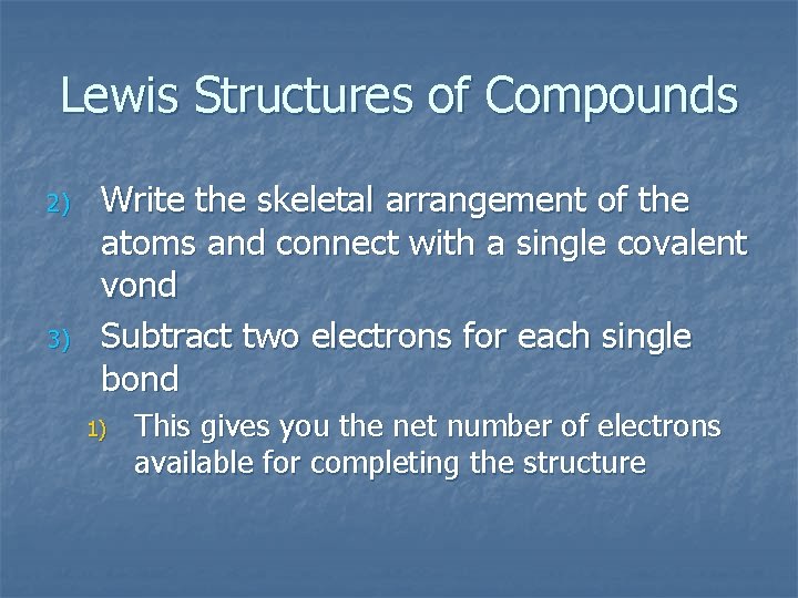 Lewis Structures of Compounds 2) 3) Write the skeletal arrangement of the atoms and