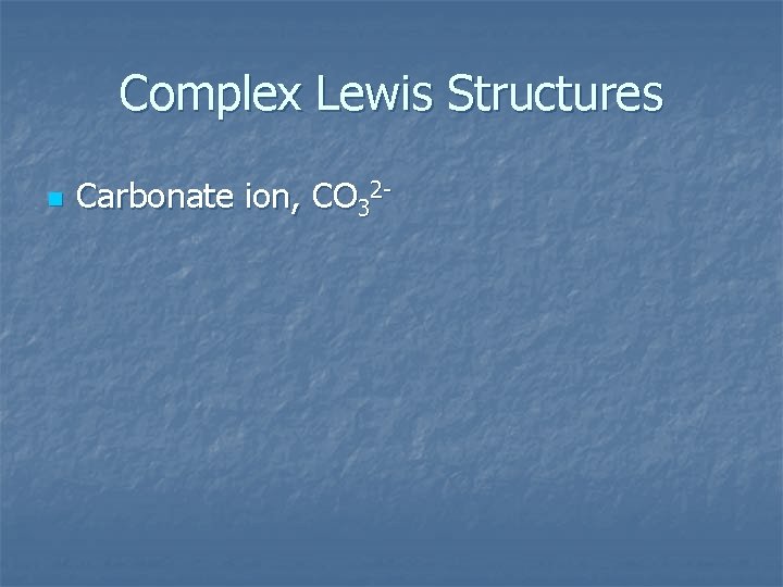 Complex Lewis Structures n Carbonate ion, CO 32 - 