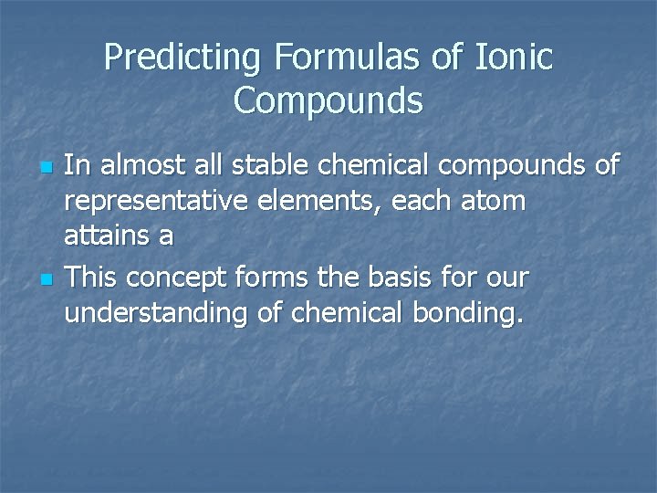 Predicting Formulas of Ionic Compounds n n In almost all stable chemical compounds of