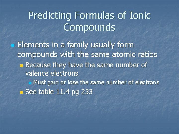 Predicting Formulas of Ionic Compounds n Elements in a family usually form compounds with