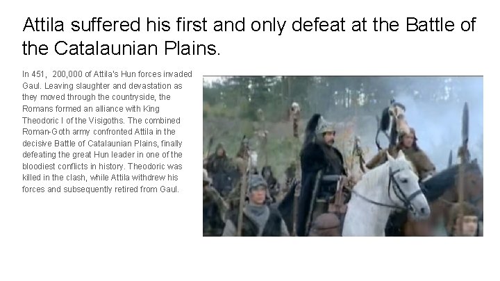 Attila suffered his first and only defeat at the Battle of the Catalaunian Plains.