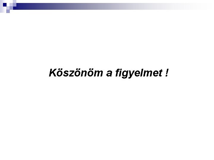 Köszönöm a figyelmet ! 