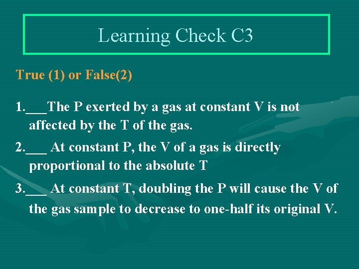 Learning Check C 3 True (1) or False(2) 1. ___The P exerted by a