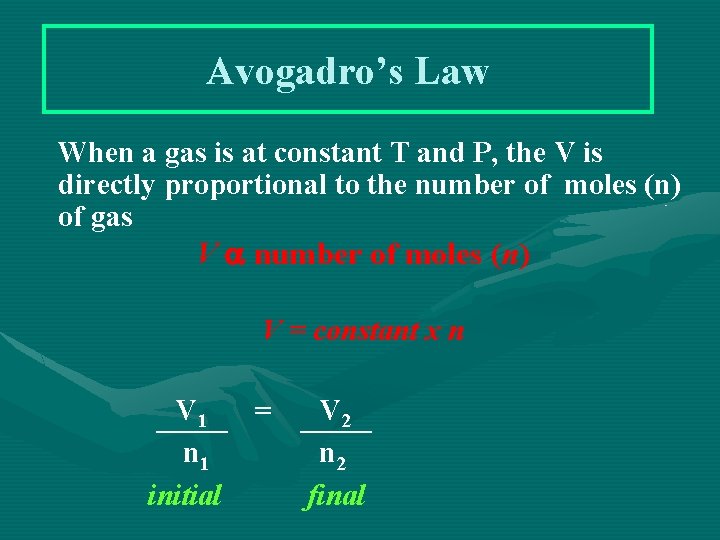 Avogadro’s Law When a gas is at constant T and P, the V is