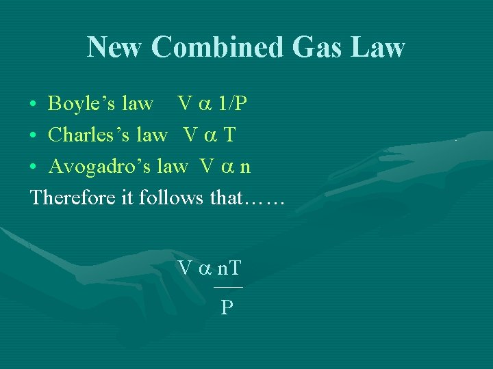 New Combined Gas Law • Boyle’s law V a 1/P • Charles’s law V