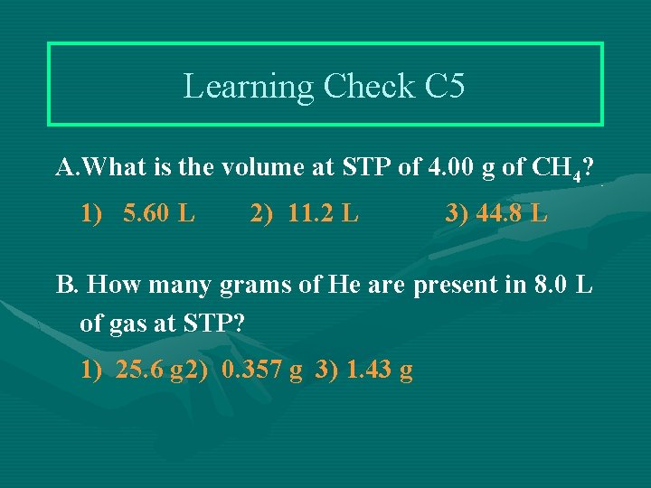 Learning Check C 5 A. What is the volume at STP of 4. 00