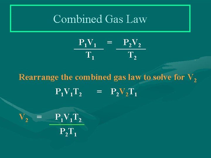 Combined Gas Law P 1 V 1 T 1 = P 2 V 2