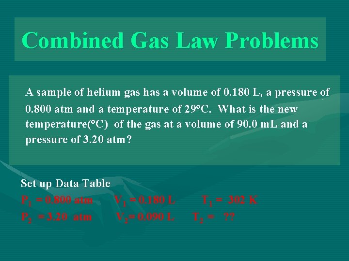 Combined Gas Law Problems A sample of helium gas has a volume of 0.