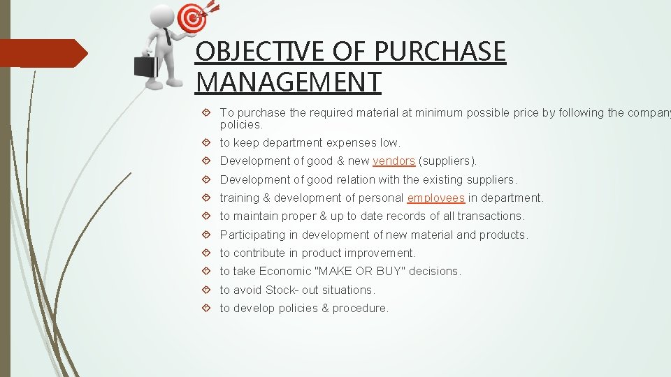 OBJECTIVE OF PURCHASE MANAGEMENT To purchase the required material at minimum possible price by