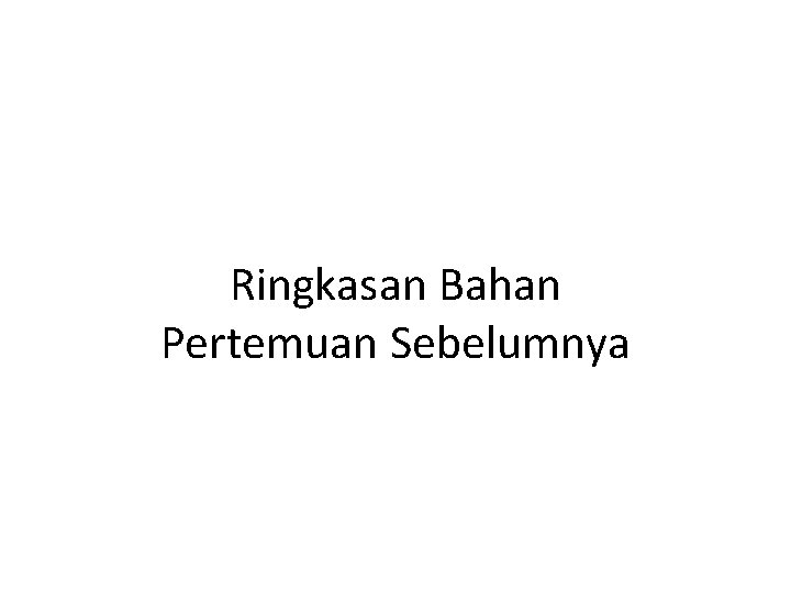 Ringkasan Bahan Pertemuan Sebelumnya 