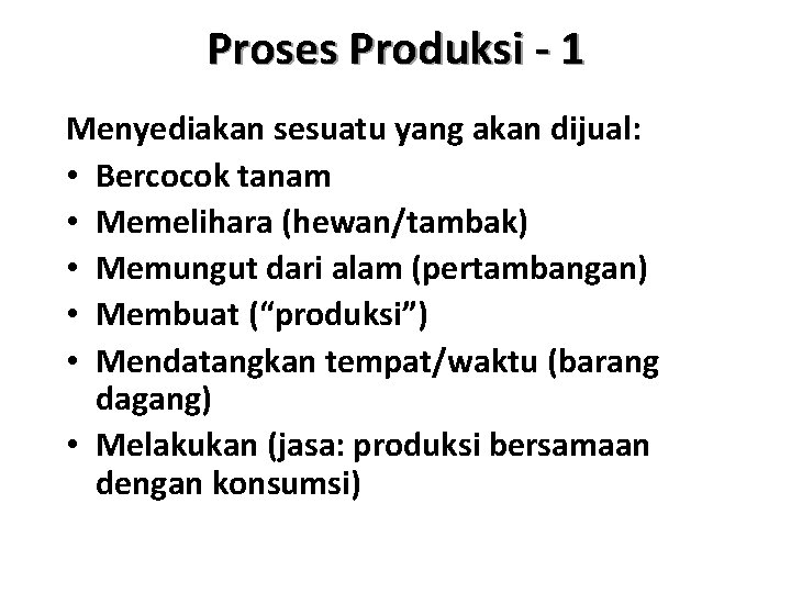 Proses Produksi - 1 Menyediakan sesuatu yang akan dijual: • Bercocok tanam • Memelihara