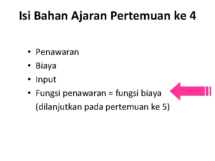 Isi Bahan Ajaran Pertemuan ke 4 • • Penawaran Biaya Input Fungsi penawaran =