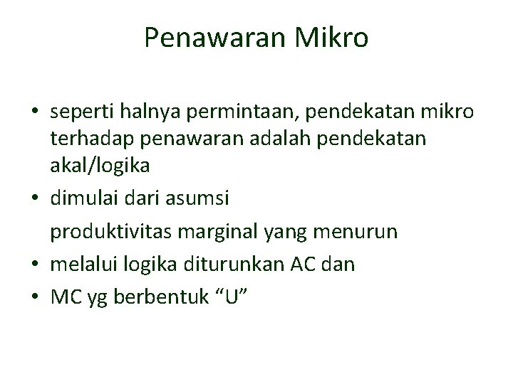 Penawaran Mikro • seperti halnya permintaan, pendekatan mikro terhadap penawaran adalah pendekatan akal/logika •