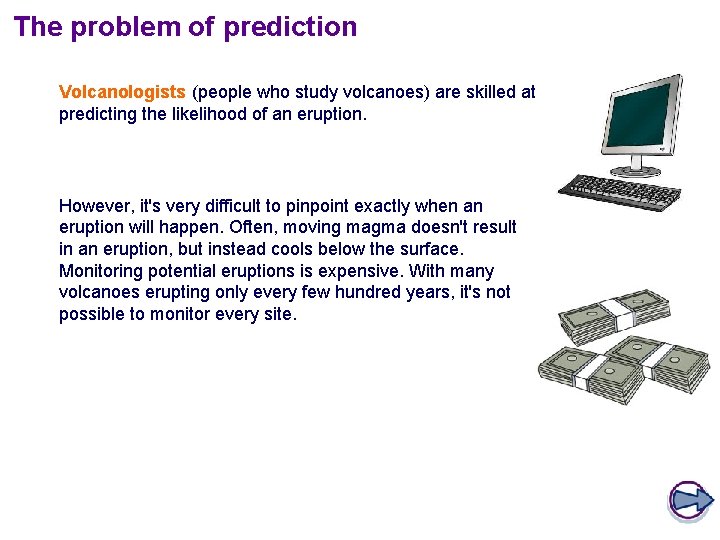 The problem of prediction Volcanologists (people who study volcanoes) are skilled at predicting the