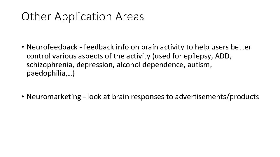 Other Application Areas • Neurofeedback – feedback info on brain activity to help users