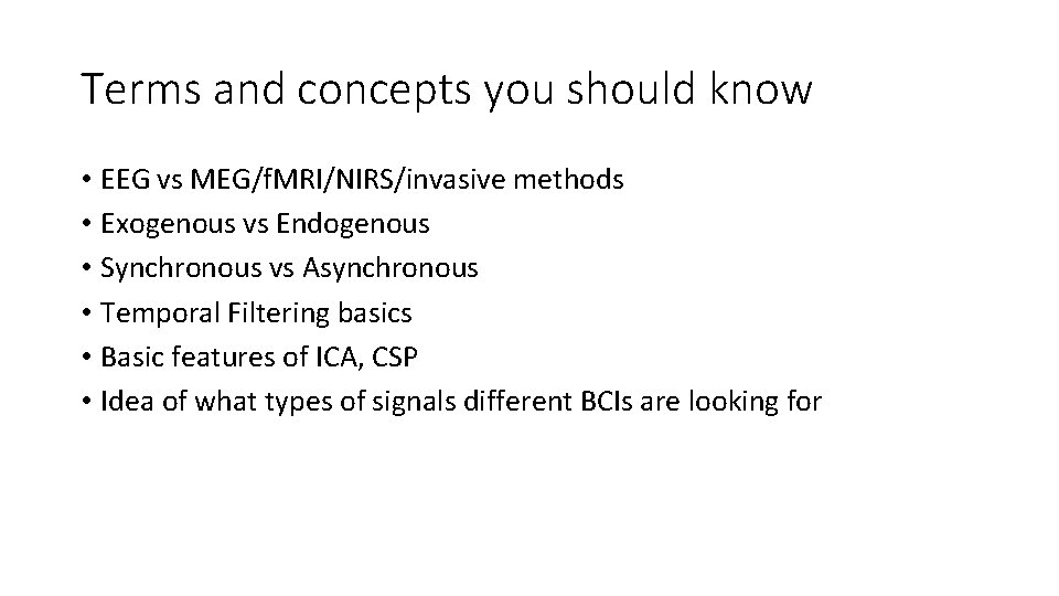 Terms and concepts you should know • EEG vs MEG/f. MRI/NIRS/invasive methods • Exogenous