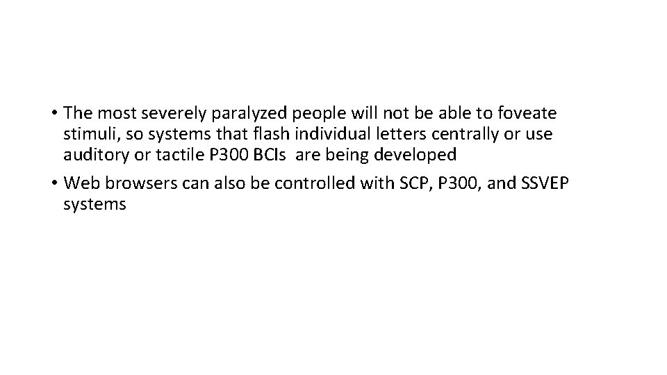  • The most severely paralyzed people will not be able to foveate stimuli,