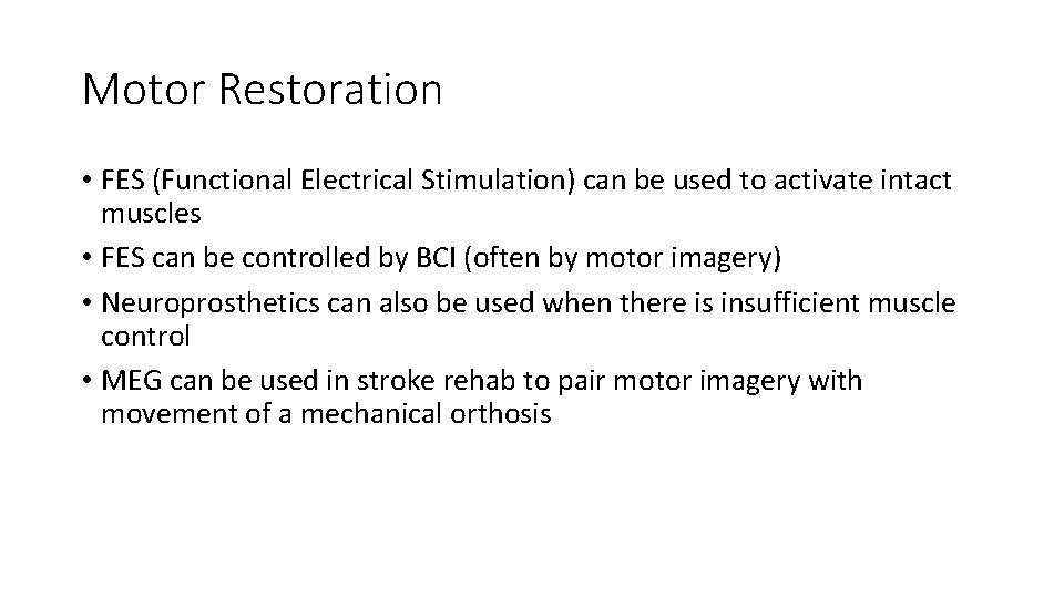Motor Restoration • FES (Functional Electrical Stimulation) can be used to activate intact muscles