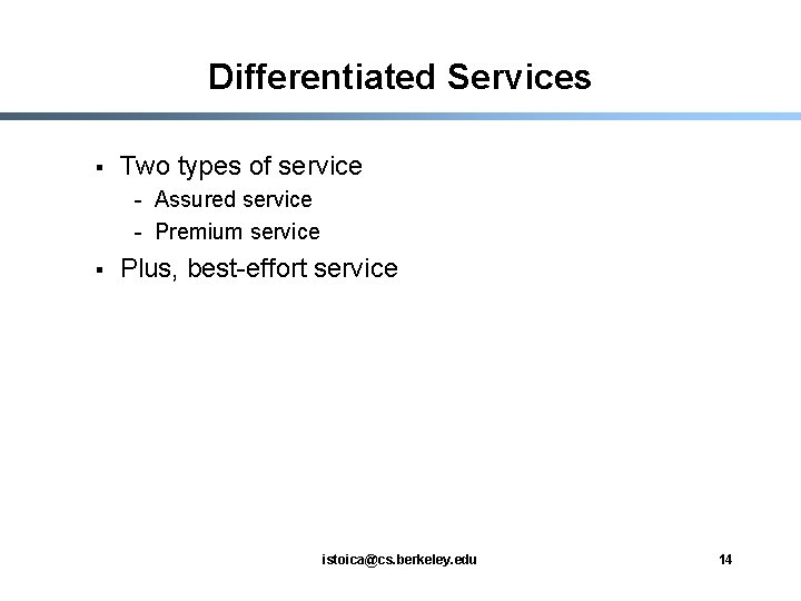 Differentiated Services § Two types of service - Assured service - Premium service §