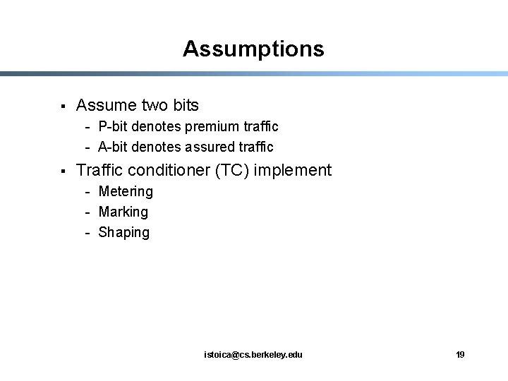 Assumptions § Assume two bits - P-bit denotes premium traffic - A-bit denotes assured