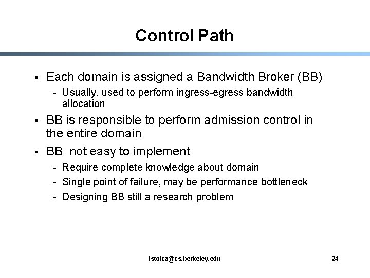 Control Path § Each domain is assigned a Bandwidth Broker (BB) - Usually, used
