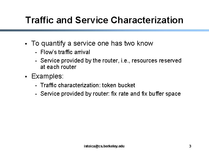 Traffic and Service Characterization § To quantify a service one has two know -