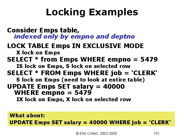 Locking Examples Consider Emps table, indexed only by empno and deptno LOCK TABLE Emps